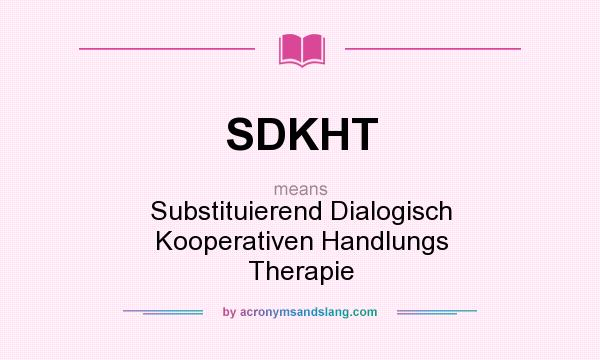What does SDKHT mean? It stands for Substituierend Dialogisch Kooperativen Handlungs Therapie