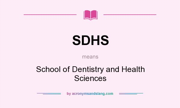 What does SDHS mean? It stands for School of Dentistry and Health Sciences
