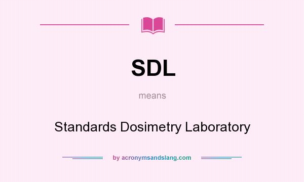 What does SDL mean? It stands for Standards Dosimetry Laboratory