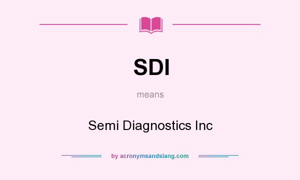 What does SDI mean? It stands for Semi Diagnostics Inc