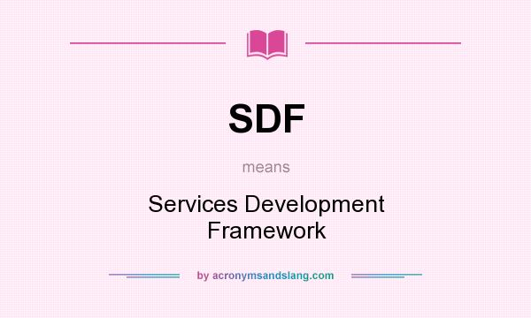 What does SDF mean? It stands for Services Development Framework