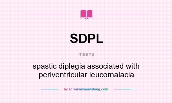 What does SDPL mean? It stands for spastic diplegia associated with periventricular leucomalacia