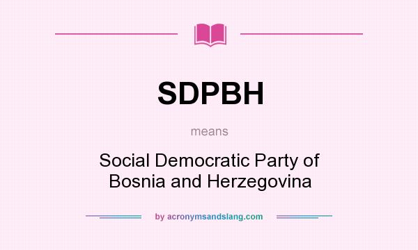 What does SDPBH mean? It stands for Social Democratic Party of Bosnia and Herzegovina