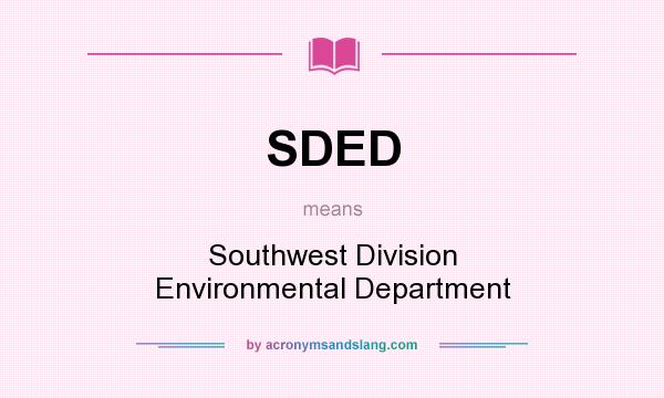 What does SDED mean? It stands for Southwest Division Environmental Department