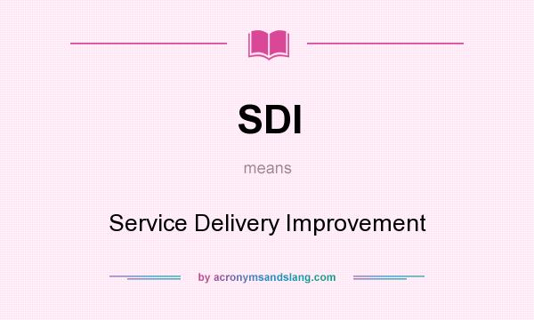 What does SDI mean? It stands for Service Delivery Improvement
