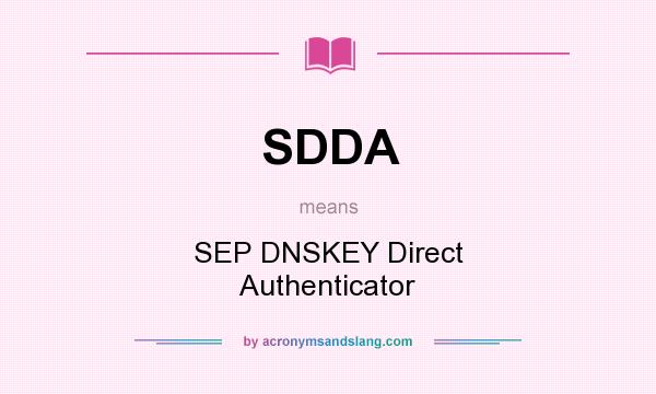 What does SDDA mean? It stands for SEP DNSKEY Direct Authenticator