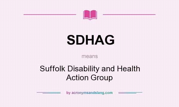 What does SDHAG mean? It stands for Suffolk Disability and Health Action Group