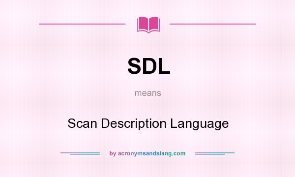 What does SDL mean? It stands for Scan Description Language