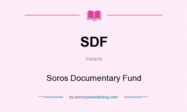 What does SDF mean? It stands for Soros Documentary Fund