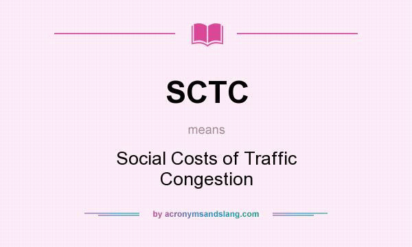 What does SCTC mean? It stands for Social Costs of Traffic Congestion