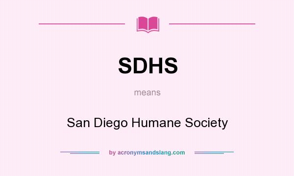 What does SDHS mean? It stands for San Diego Humane Society