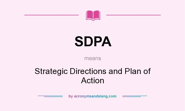 What does SDPA mean? It stands for Strategic Directions and Plan of Action