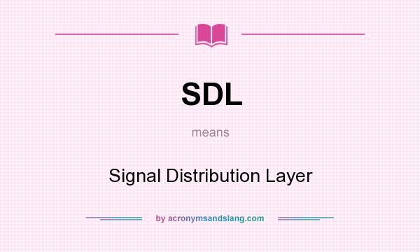 What does SDL mean? It stands for Signal Distribution Layer