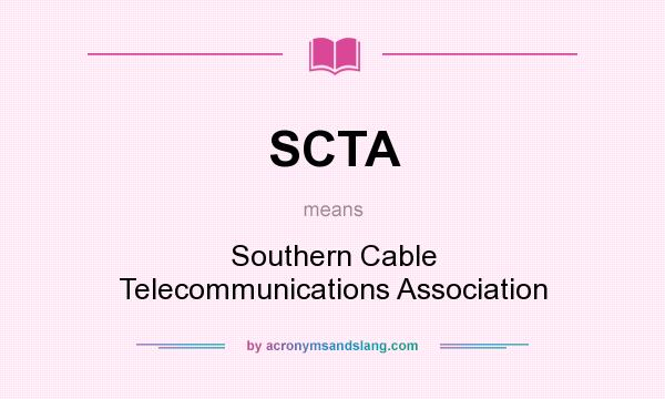What does SCTA mean? It stands for Southern Cable Telecommunications Association