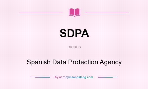 What does SDPA mean? It stands for Spanish Data Protection Agency