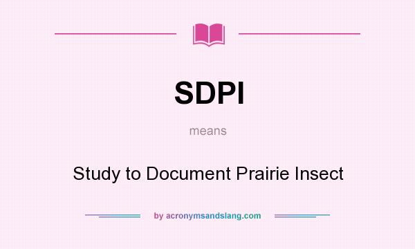 What does SDPI mean? It stands for Study to Document Prairie Insect