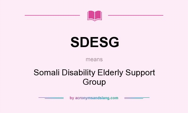 What does SDESG mean? It stands for Somali Disability Elderly Support Group