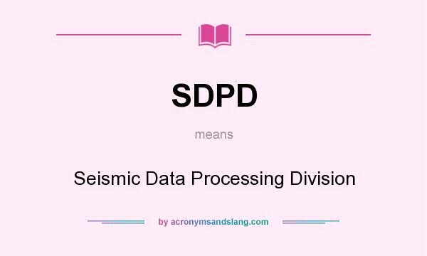 What does SDPD mean? It stands for Seismic Data Processing Division