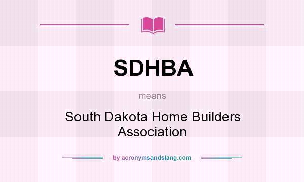 What does SDHBA mean? It stands for South Dakota Home Builders Association