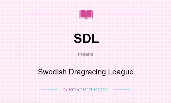 What does SDL mean? It stands for Swedish Dragracing League