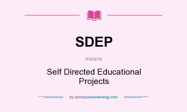 What does SDEP mean? It stands for Self Directed Educational Projects