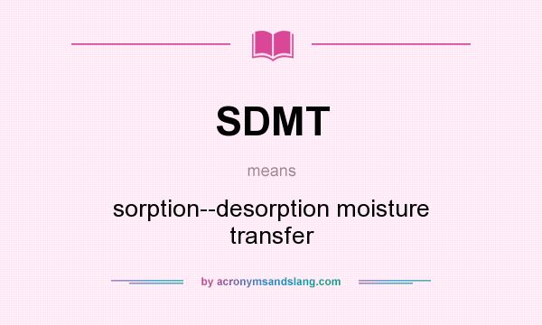 What does SDMT mean? It stands for sorption--desorption moisture transfer