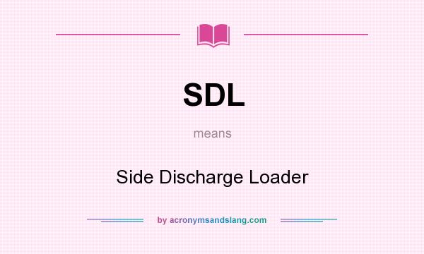 What does SDL mean? It stands for Side Discharge Loader