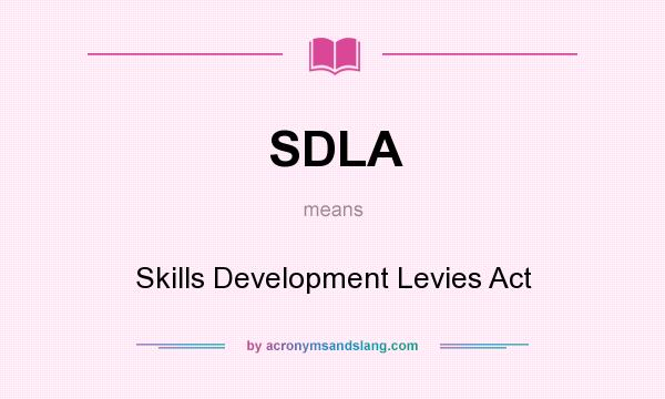 What does SDLA mean? It stands for Skills Development Levies Act