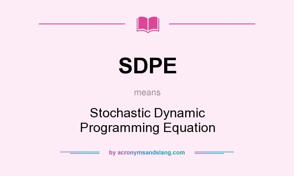 What does SDPE mean? It stands for Stochastic Dynamic Programming Equation