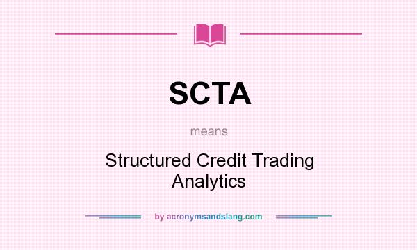 What does SCTA mean? It stands for Structured Credit Trading Analytics