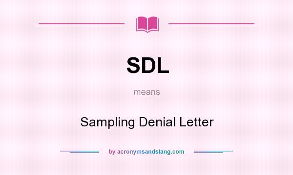 What does SDL mean? It stands for Sampling Denial Letter