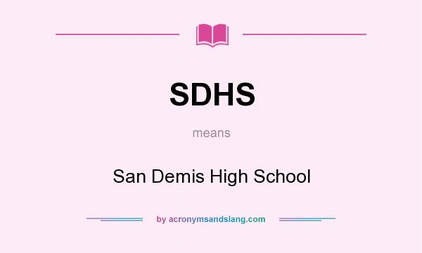 What does SDHS mean? It stands for San Demis High School