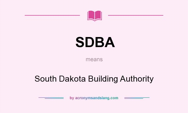 What does SDBA mean? It stands for South Dakota Building Authority