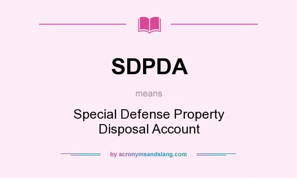 What does SDPDA mean? It stands for Special Defense Property Disposal Account