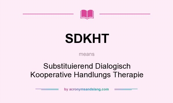What does SDKHT mean? It stands for Substituierend Dialogisch Kooperative Handlungs Therapie