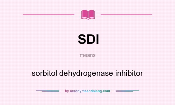 What does SDI mean? It stands for sorbitol dehydrogenase inhibitor