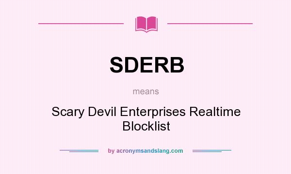 What does SDERB mean? It stands for Scary Devil Enterprises Realtime Blocklist