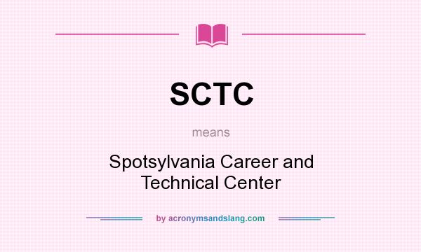 What does SCTC mean? It stands for Spotsylvania Career and Technical Center