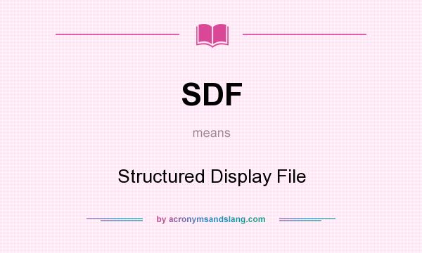 What does SDF mean? It stands for Structured Display File