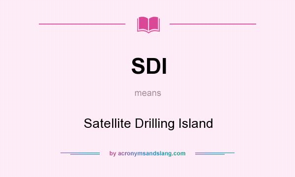 What does SDI mean? It stands for Satellite Drilling Island