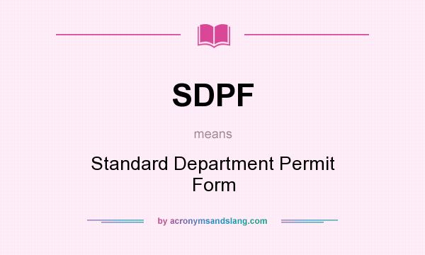 What does SDPF mean? It stands for Standard Department Permit Form
