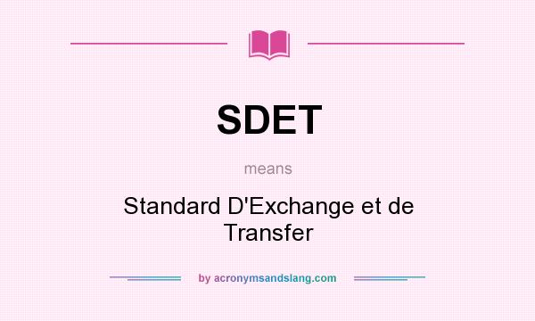 What does SDET mean? It stands for Standard D`Exchange et de Transfer