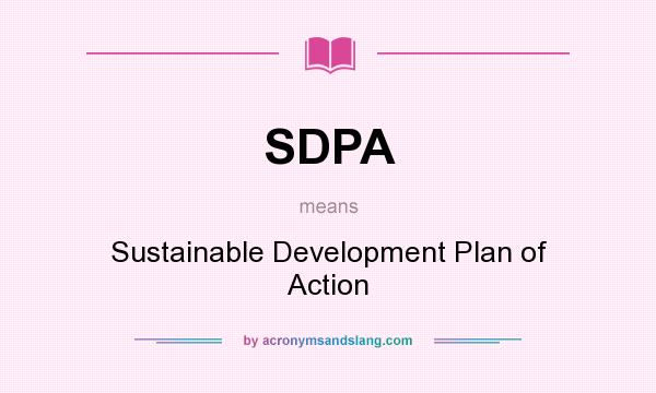 What does SDPA mean? It stands for Sustainable Development Plan of Action