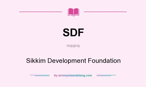 What does SDF mean? It stands for Sikkim Development Foundation