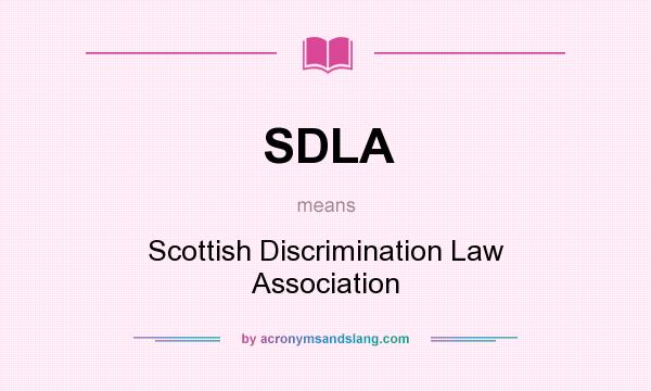 What does SDLA mean? It stands for Scottish Discrimination Law Association