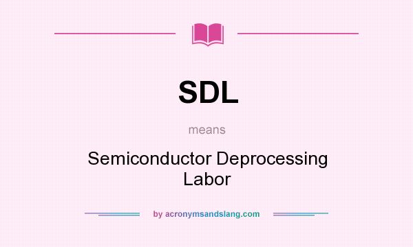 What does SDL mean? It stands for Semiconductor Deprocessing Labor
