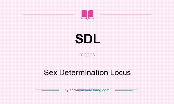 What does SDL mean? It stands for Sex Determination Locus
