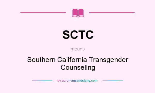 What does SCTC mean? It stands for Southern California Transgender Counseling