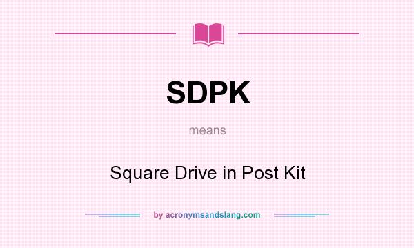 What does SDPK mean? It stands for Square Drive in Post Kit