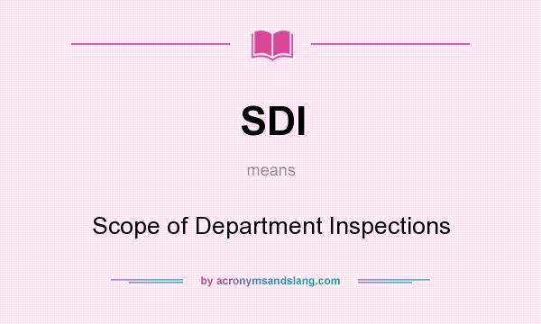What does SDI mean? It stands for Scope of Department Inspections
